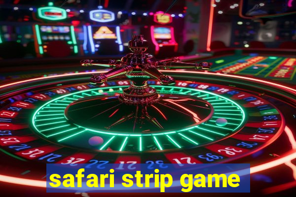 safari strip game